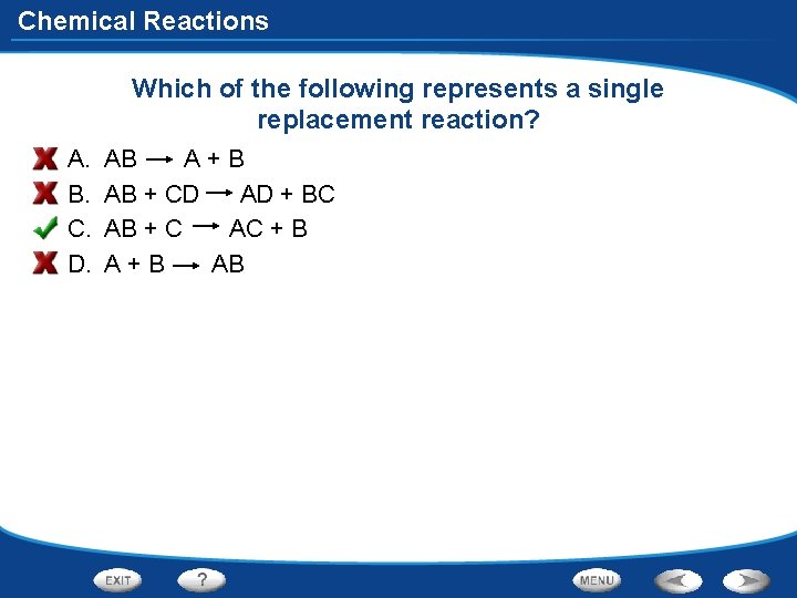 Chemical Reactions Which of the following represents a single replacement reaction? A. B. C.