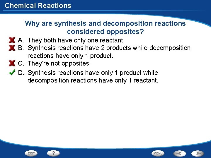Chemical Reactions Why are synthesis and decomposition reactions considered opposites? A. They both have