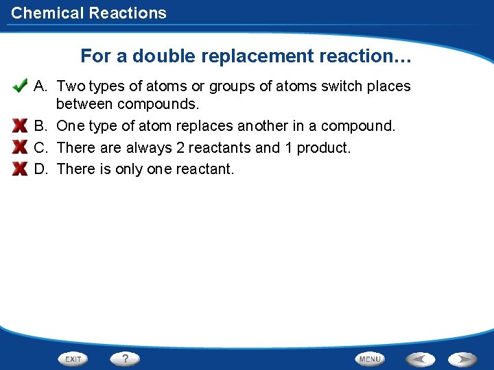 Chemical Reactions For a double replacement reaction… A. Two types of atoms or groups