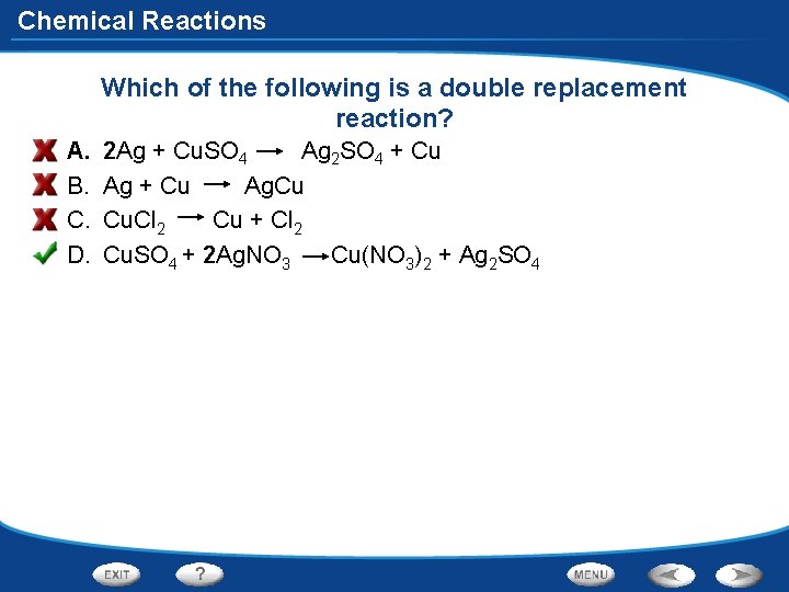 Chemical Reactions Which of the following is a double replacement reaction? A. B. C.