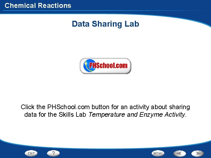 Chemical Reactions Data Sharing Lab Click the PHSchool. com button for an activity about