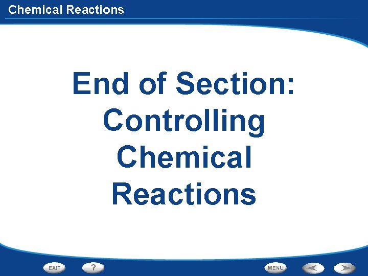 Chemical Reactions End of Section: Controlling Chemical Reactions 