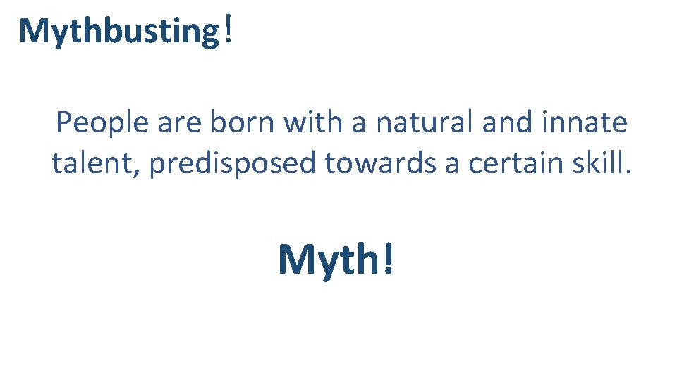 Mythbusting ! People are born with a natural and innate talent, predisposed towards a