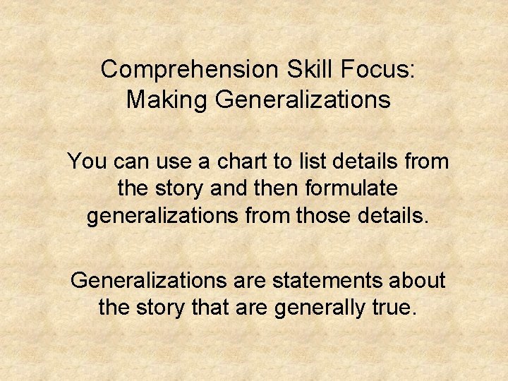 Comprehension Skill Focus: Making Generalizations You can use a chart to list details from
