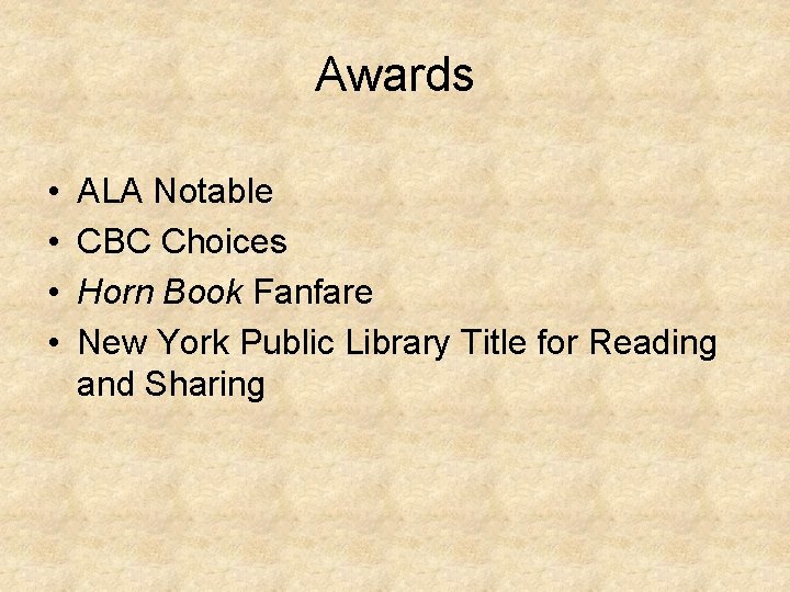 Awards • • ALA Notable CBC Choices Horn Book Fanfare New York Public Library