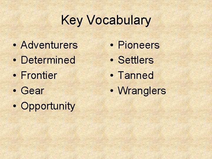 Key Vocabulary • • • Adventurers Determined Frontier Gear Opportunity • • Pioneers Settlers
