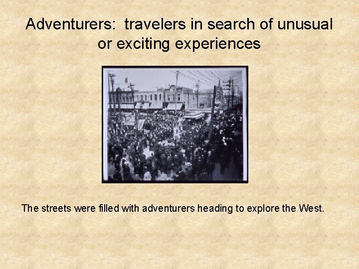 Adventurers: travelers in search of unusual or exciting experiences The streets were filled with