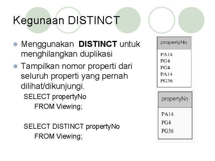 Kegunaan DISTINCT Menggunakan DISTINCT untuk menghilangkan duplikasi l Tampilkan nomor properti dari seluruh properti