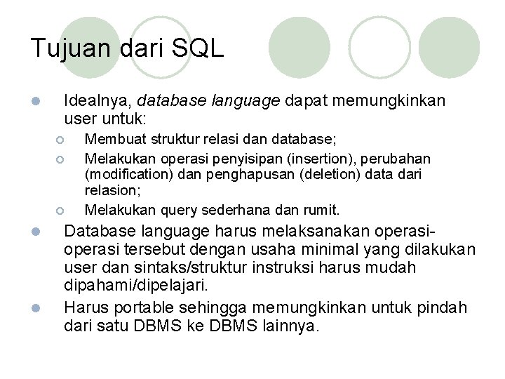 Tujuan dari SQL l Idealnya, database language dapat memungkinkan user untuk: ¡ ¡ ¡