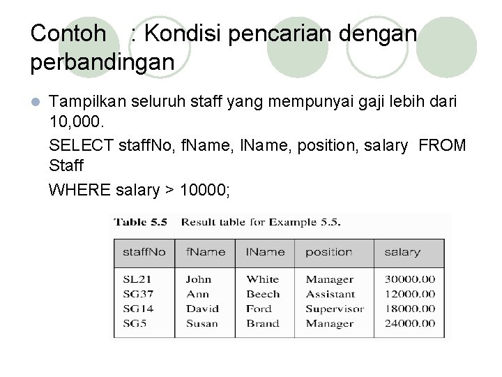 Contoh : Kondisi pencarian dengan perbandingan l Tampilkan seluruh staff yang mempunyai gaji lebih