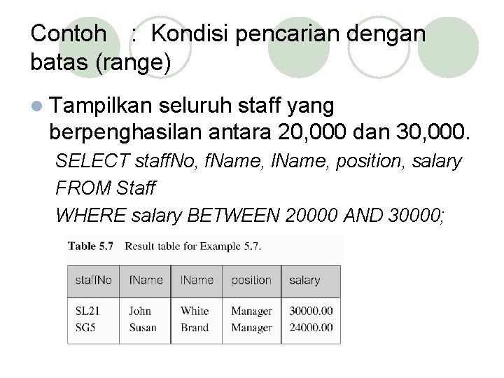 Contoh : Kondisi pencarian dengan batas (range) l Tampilkan seluruh staff yang berpenghasilan antara