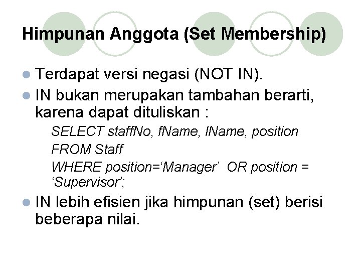 Himpunan Anggota (Set Membership) l Terdapat versi negasi (NOT IN). l IN bukan merupakan
