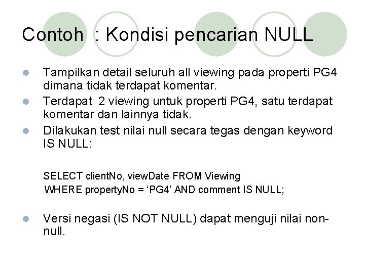 Contoh : Kondisi pencarian NULL l l l Tampilkan detail seluruh all viewing pada