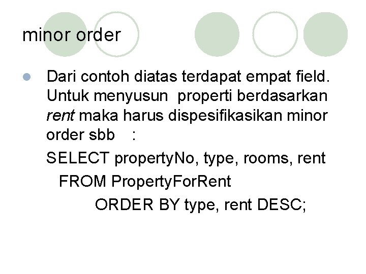 minor order l Dari contoh diatas terdapat empat field. Untuk menyusun properti berdasarkan rent