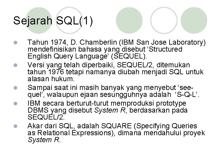 Sejarah SQL(1) l l l Tahun 1974, D. Chamberlin (IBM San Jose Laboratory) mendefinisikan