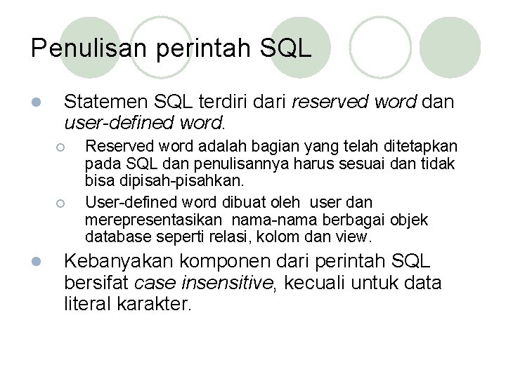 Penulisan perintah SQL l Statemen SQL terdiri dari reserved word dan user-defined word. ¡