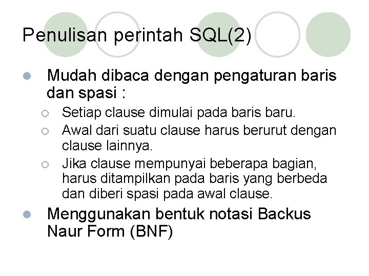 Penulisan perintah SQL(2) l Mudah dibaca dengan pengaturan baris dan spasi : ¡ ¡