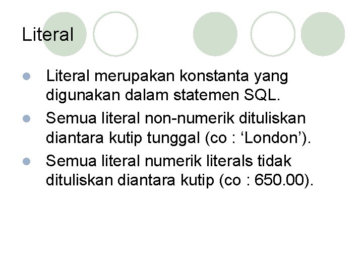 Literal merupakan konstanta yang digunakan dalam statemen SQL. l Semua literal non-numerik dituliskan diantara