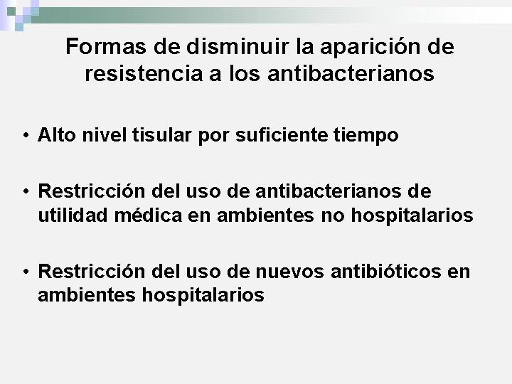 Formas de disminuir la aparición de resistencia a los antibacterianos • Alto nivel tisular