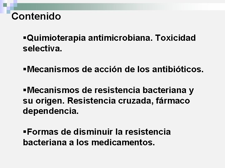 Contenido §Quimioterapia antimicrobiana. Toxicidad selectiva. §Mecanismos de acción de los antibióticos. §Mecanismos de resistencia