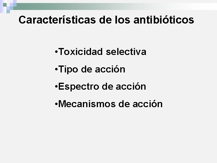 Características de los antibióticos • Toxicidad selectiva • Tipo de acción • Espectro de
