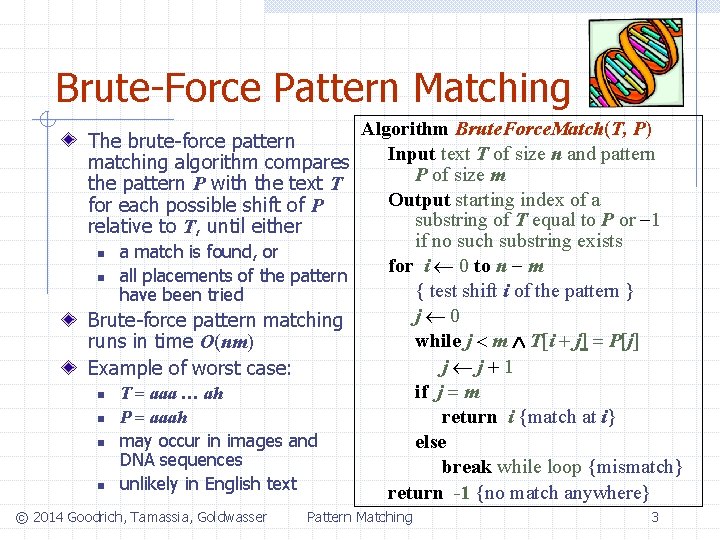 Brute-Force Pattern Matching Algorithm Brute. Force. Match(T, P) Input text T of size n