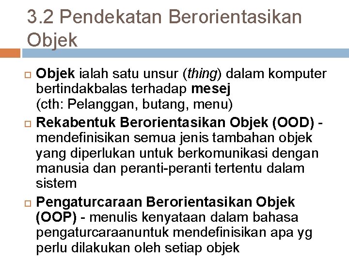 3. 2 Pendekatan Berorientasikan Objek ialah satu unsur (thing) dalam komputer bertindakbalas terhadap mesej
