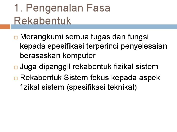 1. Pengenalan Fasa Rekabentuk Merangkumi semua tugas dan fungsi kepada spesifikasi terperinci penyelesaian berasaskan