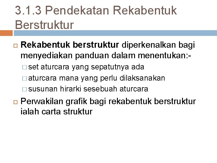 3. 1. 3 Pendekatan Rekabentuk Berstruktur Rekabentuk berstruktur diperkenalkan bagi menyediakan panduan dalam menentukan: