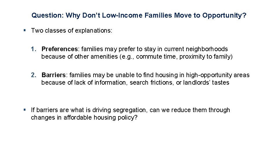 Question: Why Don’t Low-Income Families Move to Opportunity? § Two classes of explanations: 1.