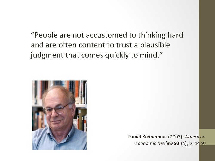 “People are not accustomed to thinking hard and are often content to trust a