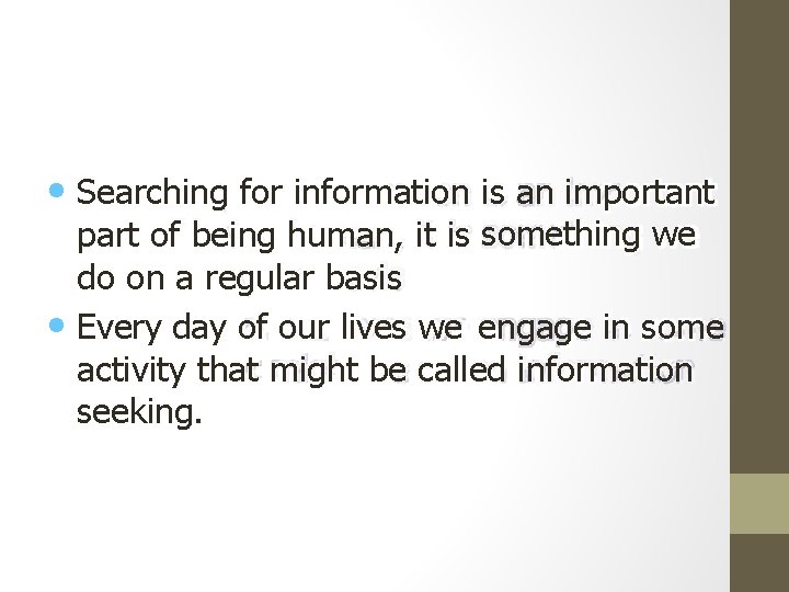  • Searching for information is an important part of being human, it is