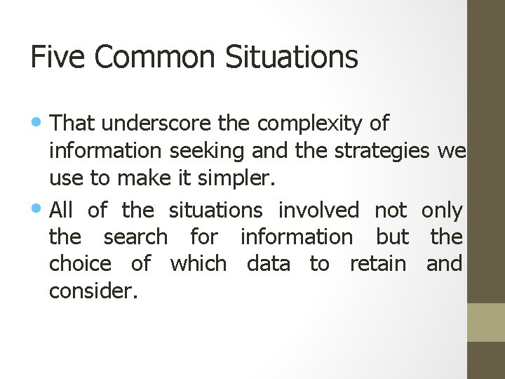 Five Common Situations • That underscore the complexity of information seeking and the strategies