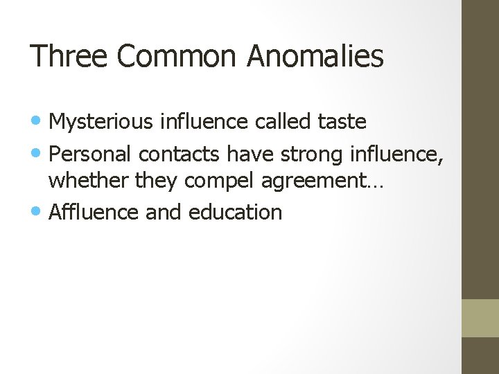 Three Common Anomalies • Mysterious influence called taste • Personal contacts have strong influence,