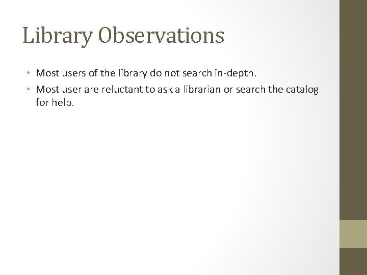 Library Observations • Most users of the library do not search in-depth. • Most