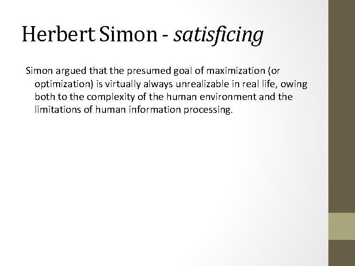 Herbert Simon - satisficing Simon argued that the presumed goal of maximization (or optimization)