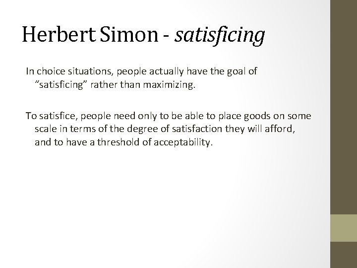 Herbert Simon - satisficing In choice situations, people actually have the goal of “satisficing”