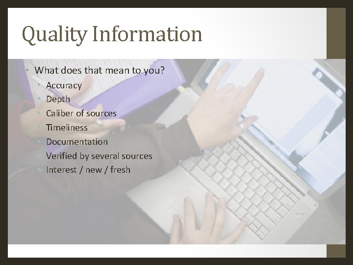 Quality Information • What does that mean to you? • • Accuracy Depth Caliber