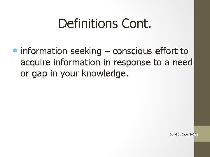 Definitions Cont. • information seeking – conscious effort to acquire information in response to