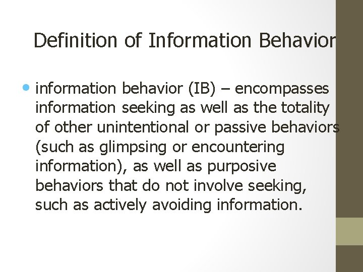 Definition of Information Behavior • information behavior (IB) – encompasses information seeking as well