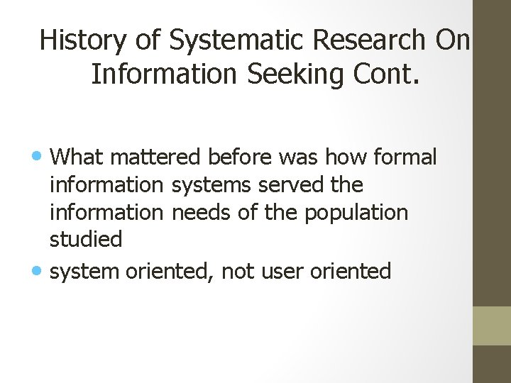 History of Systematic Research On Information Seeking Cont. • What mattered before was how