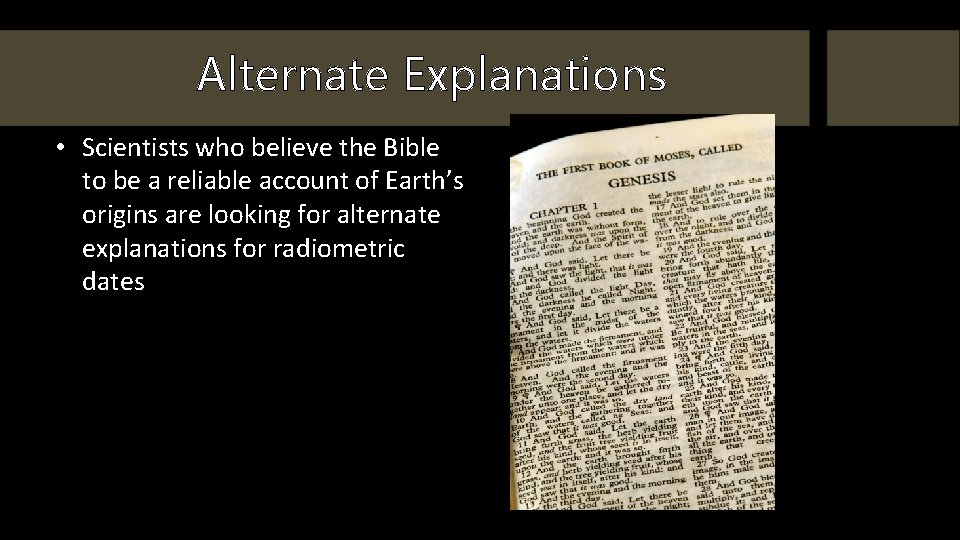 Alternate Explanations • Scientists who believe the Bible to be a reliable account of