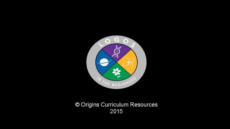 © Origins Curriculum Resources 2015 