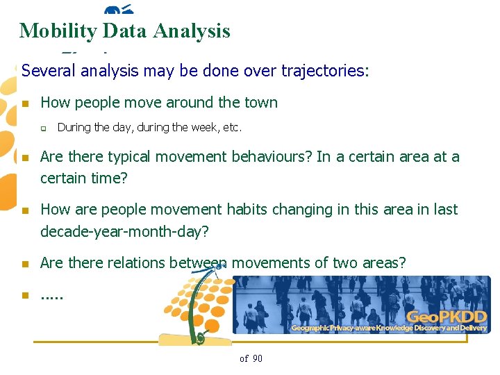 Mobility Data Analysis Several analysis may be done over trajectories: n How people move