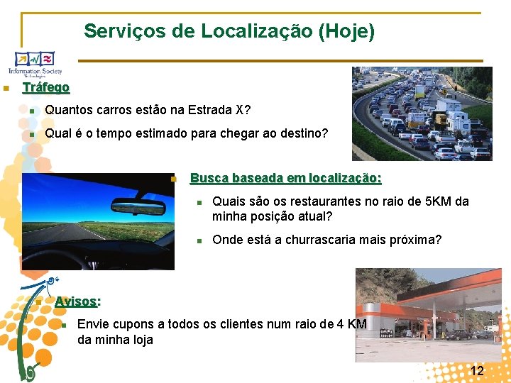 Serviços de Localização (Hoje) n Tráfego n Quantos carros estão na Estrada X? n