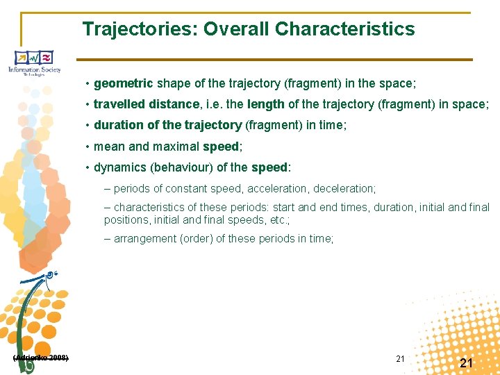Trajectories: Overall Characteristics • geometric shape of the trajectory (fragment) in the space; •