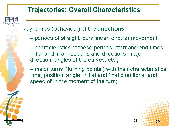 Trajectories: Overall Characteristics • dynamics (behaviour) of the directions: – periods of straight, curvilinear,