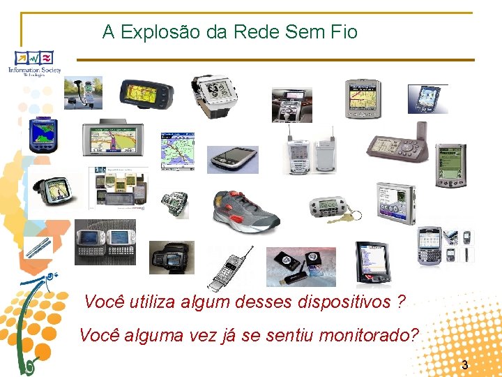 A Explosão da Rede Sem Fio Você utiliza algum desses dispositivos ? Você alguma