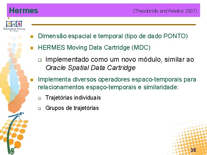 Hermes (Theodoridis and Peleikis 2007) n Dimensão espacial e temporal (tipo de dado PONTO)