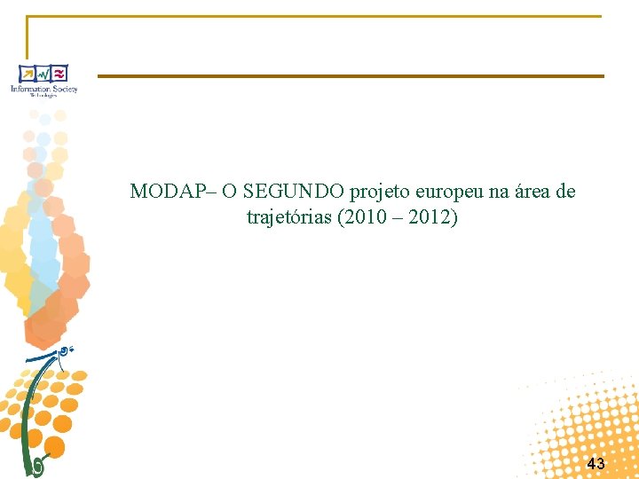 MODAP– O SEGUNDO projeto europeu na área de trajetórias (2010 – 2012) 43 